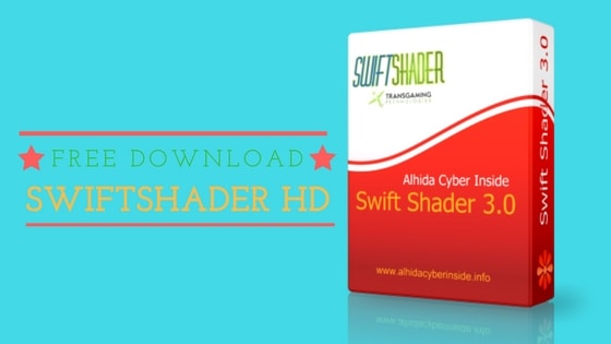 swift shader 3.0 free download for windows 10 64 bit